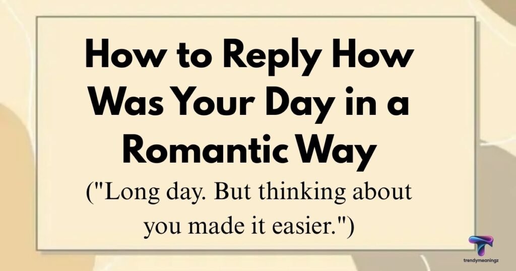 how was your day answer in english
romantic and playful reply ideas
best how's your day reply for crush