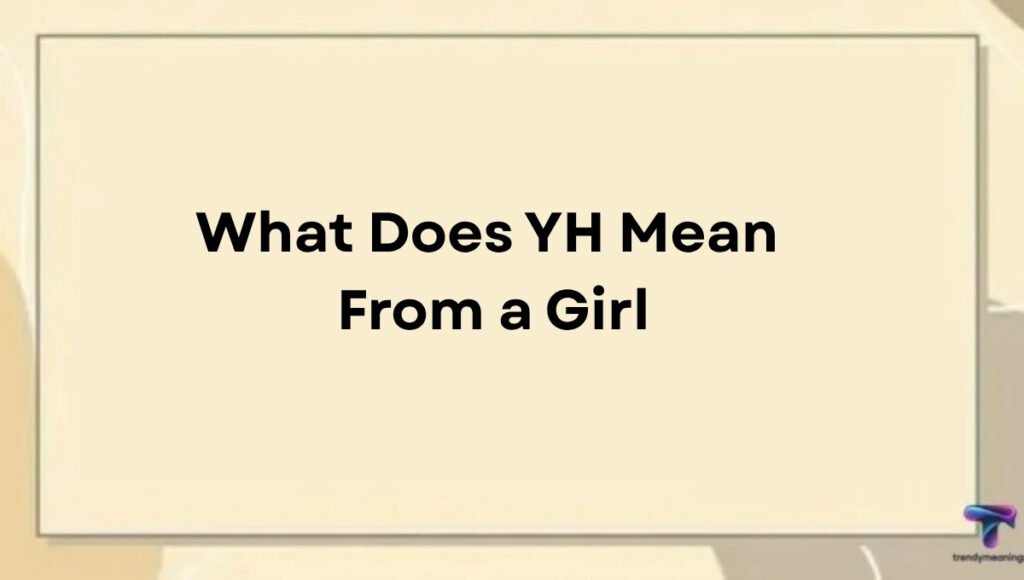 What Does YH Mean From a Girl