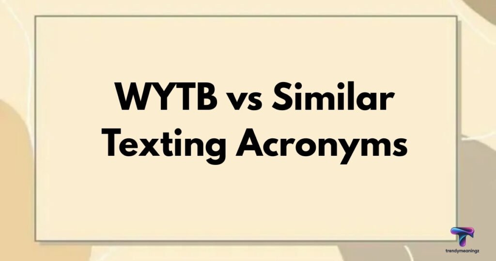WYTB vs Similar Texting Acronyms
