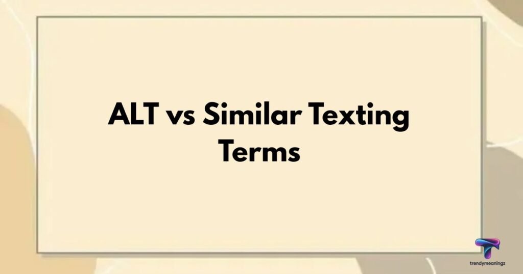 ALT vs Similar Texting Terms