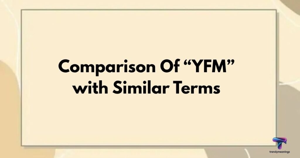 Comparison-Of-“YFM”-with-Similar-Terms