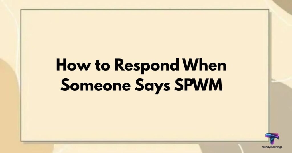 How-to-Respond-When-Someone-Says-SPWM