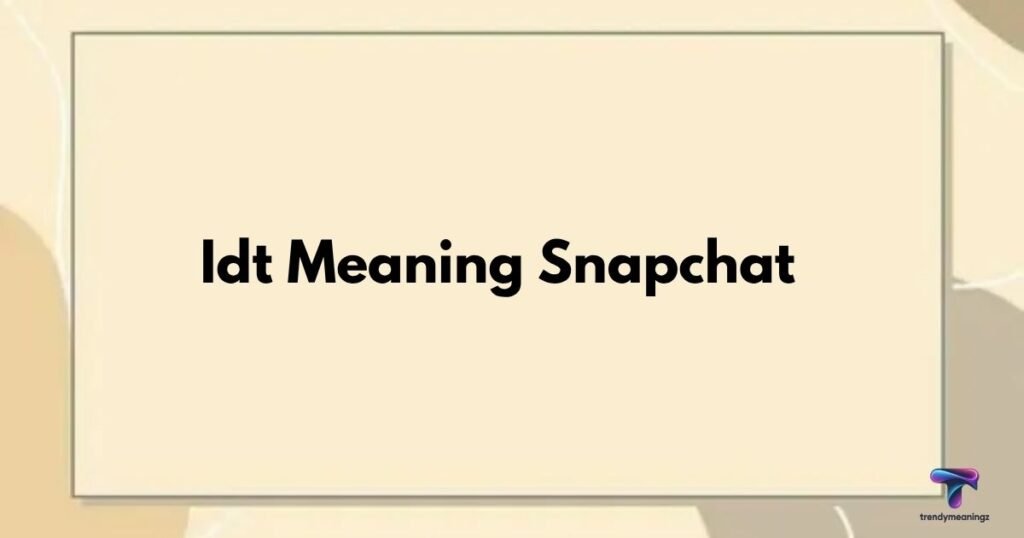 Idt-Meaning-Snapchat