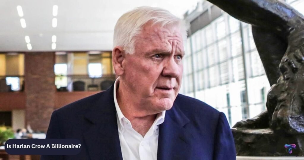 Is Harlan Crow A Billionaire?