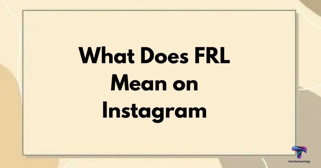 What Does FRL Mean on Instagram