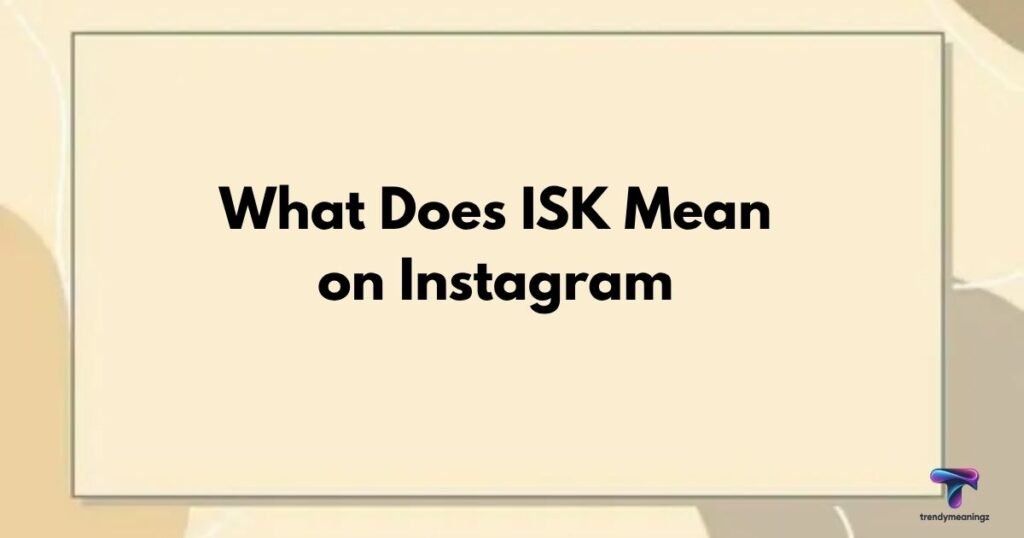 What-Does-ISK-Mean-on-Instagram