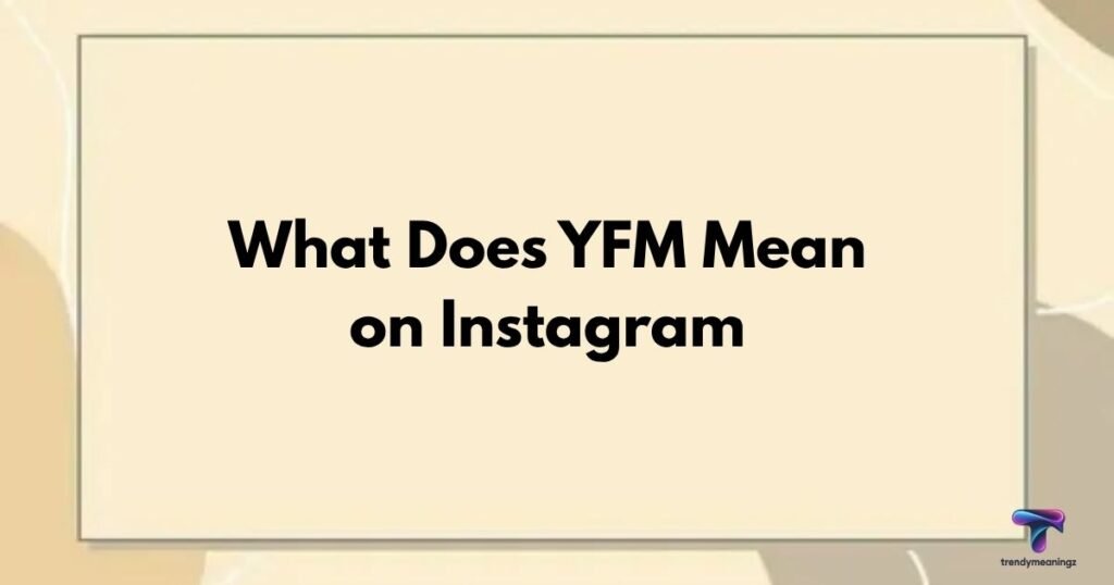 What-Does-YFM-Mean-on-Instagram