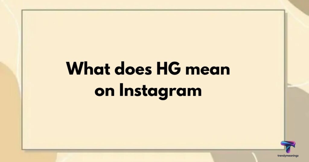 What-does-HG-mean-on-Instagram