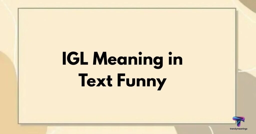 IGL Meaning in Text Funny